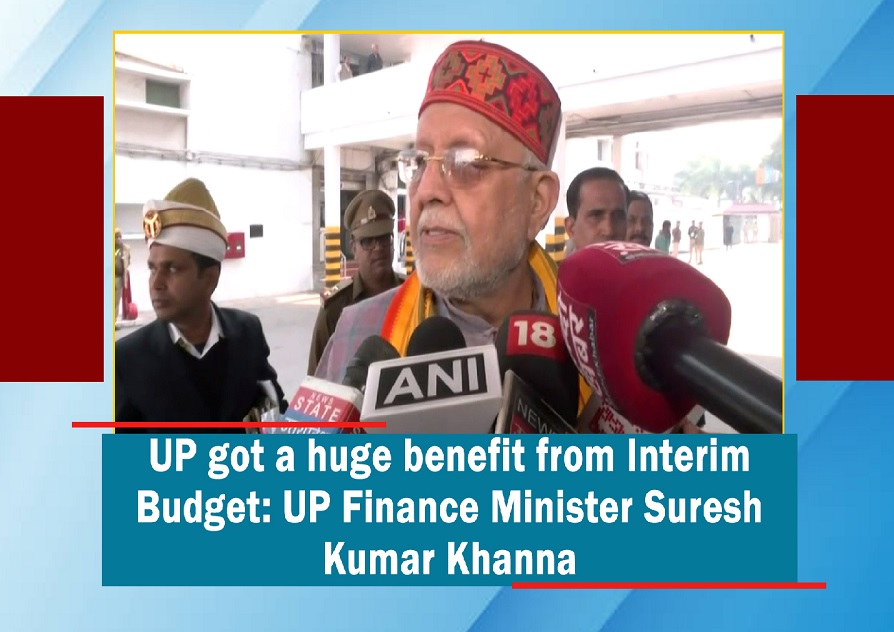 UP got a huge benefit from Interim Budget: UP Finance Minister Suresh Kumar Khanna